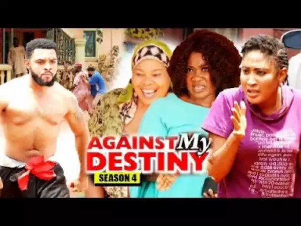 Video: Against My Destiny Season 4 | 2018 Latest Nigerian Nollywood Movie